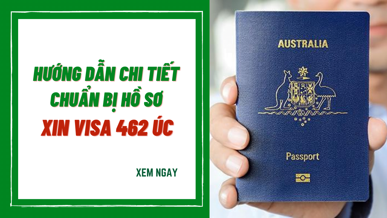 Hướng dẫn chi tiết chuẩn bị hồ sơ xin visa 462 Úc