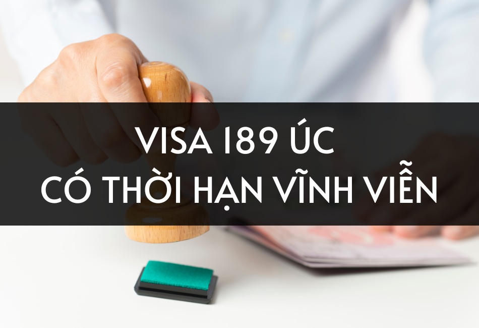 Visa 189 có thời hạn vĩnh viễn cho người sở hữu