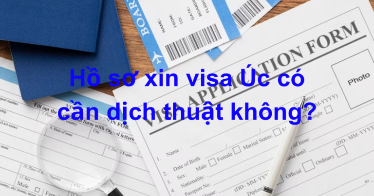 Hồ sơ xin visa Úc có cần dịch thuật không?