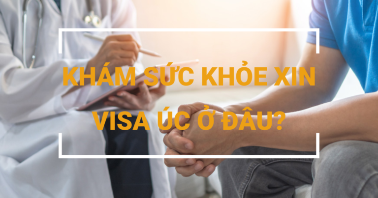 [Góc tư vấn] Khám sức khỏe xin visa Úc ở đâu tiện lợi nhất?