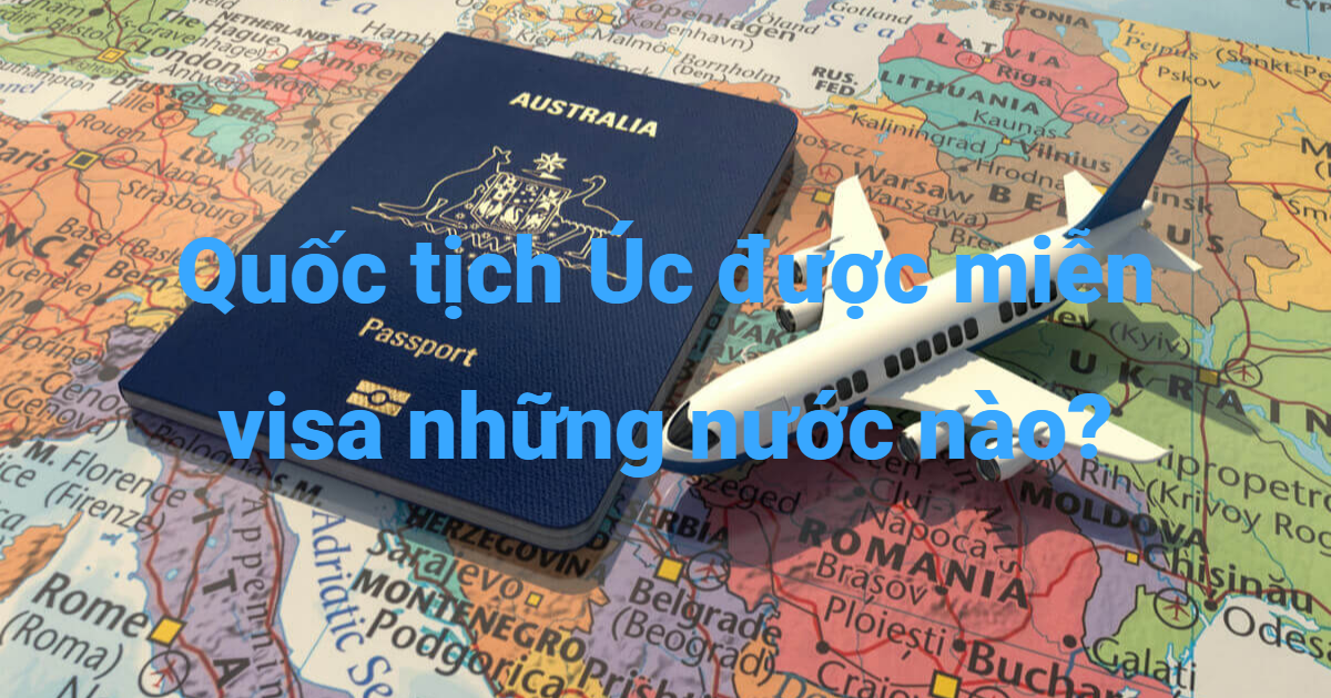 Quốc tịch Úc được miễn visa những nước nào? Cập nhật mới