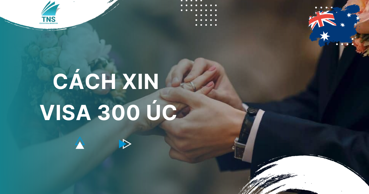 Cách xin Visa 300 Úc đơn giản và dễ hiểu