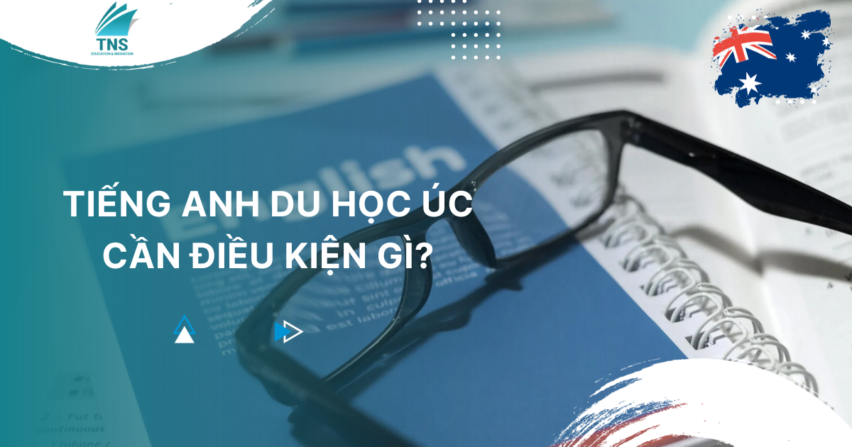 Tiếng Anh du học Úc cần điều kiện gì?