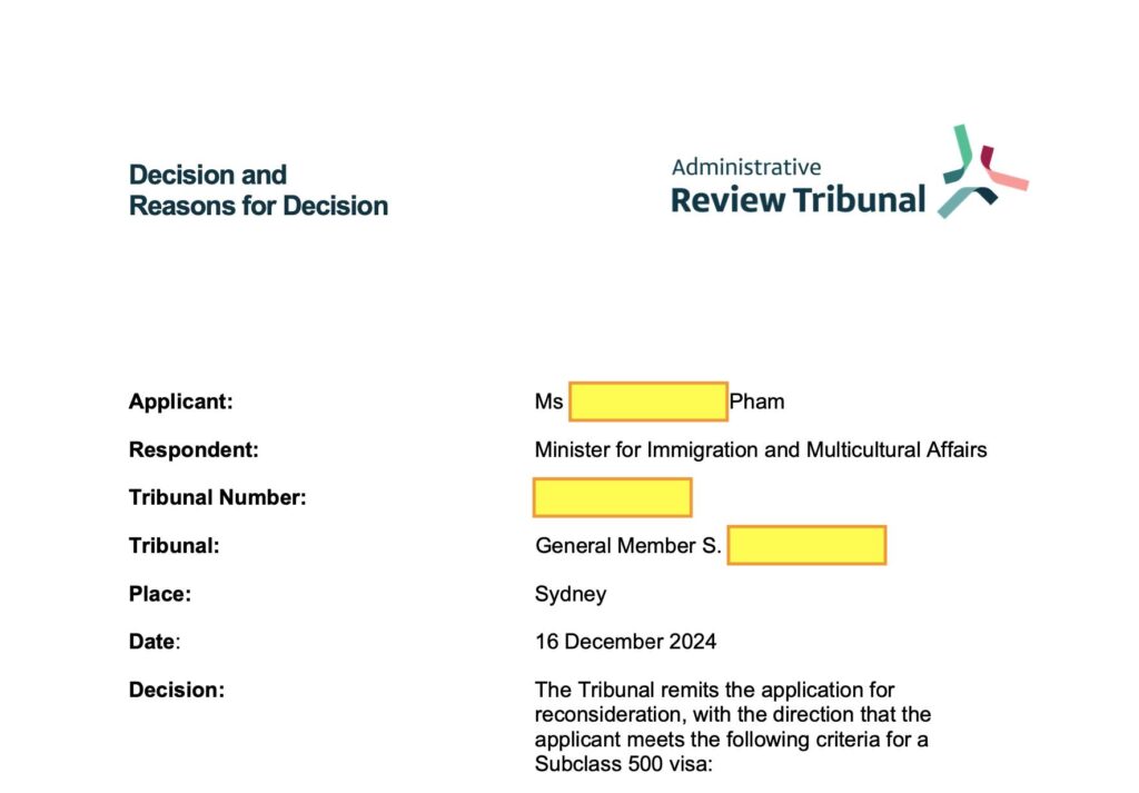 Thắng kiện Administrative Review Tribunal (ART) Chúc mừng bạn “Q” đã thắng kiện toà phúc thẩm ART khi Bộ Di Trú từ chối hồ sơ chuyển đổi Visa Du Lịch sang Visa Du học. Trường hợp của bạn Q như sau: 25 tuổi - ở Quảng Ninh Du Lịch Úc vào 2023 và chuyển đổi sang Visa Du Học Visa bị từ chối với lý do GTE – DHA không tin bạn thật sự muốn đi học Sau hơn 1 năm, TNS giúp bạn ra toà và giải trình với rất nhiều hồ sơ học, tài chính và thư giải trình hơn 5 trang, bạn “Q” đã thắng toà và hồ sơ Du Học sẽ được đẩy ngược lên lại DHA để được xét lại. Cám ơn bạn đã tinh tưởng TNS trong quá trình ra toà!